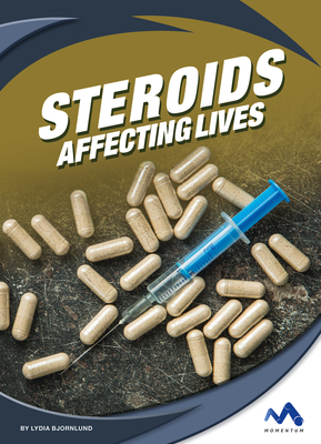 Steroids: Affecting Lives by Lydia Bjornlund