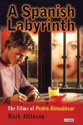 A Spanish Labyrinth: The Films of Pedro Almodóvar by Mark Allinson