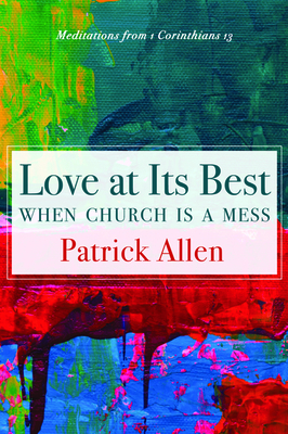 Love at Its Best When Church is a Mess by Patrick Allen