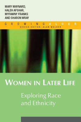 Women in Later Life: Exploring Race and Ethnicity by Myfanwy Franks, Mary Maynard, Haleh Afshar