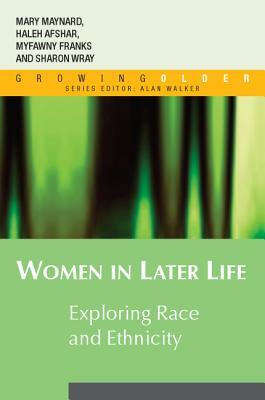 Women in Later Life: Exploring Race and Ethnicity by Haleh Afshar, Myfanwy Franks, Mary Maynard