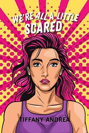 We're All a Little Scared by TIffany Andrea