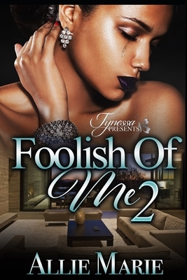 Foolish of Me 2 by Allie Marie