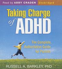 Taking Charge of ADHD: The Complete, Authoritative Guide for Parents by Russell A. Barkley