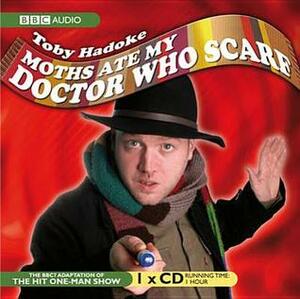 Moths Ate My Doctor Who Scarf by Toby Hadoke