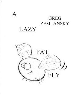 A Lazy Fat fly by Greg Zemlansky