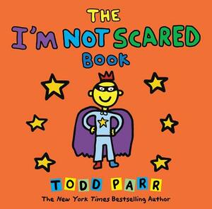 The I'm Not Scared Book by Todd Parr