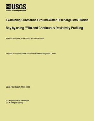 Examining Submarine Ground-Water Discharge into Florida Bay by using 222Rn and Continuous Resistivity Profiling by U. S. Department of the Interior