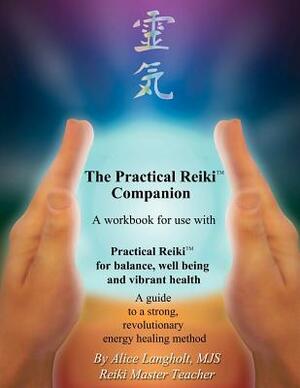 Practical Reiki Companion: a workbook for use with Practical Reiki: for balance, well-being, and vibrant health. A guide to a simple, revolutiona by Alice Langholt