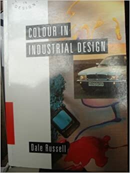 Colour in Industrial Design (Issues in Design) by Dale Russell