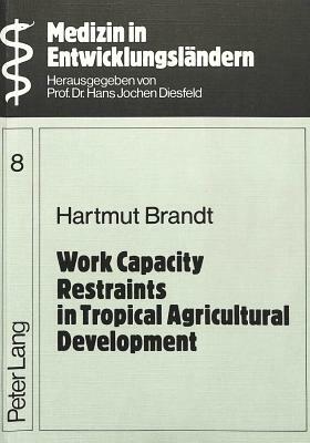 Work Capacity Restraints in Tropical Agricultural Development by Hartmut Brandt