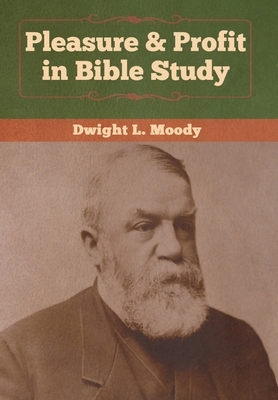 Pleasure & Profit in Bible Study by Dwight L. Moody