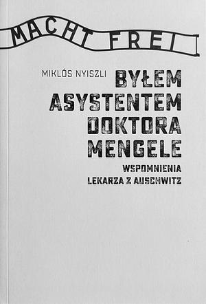 Byłem asystentem doktora Mengele by Niklós Nyiszli
