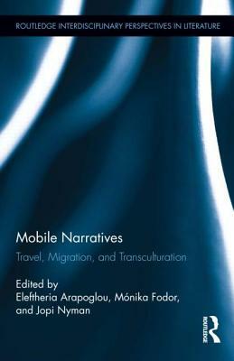 Mobile Narratives: Travel, Migration, and Transculturation by 