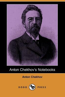 Anton Chekhov's Notebooks (Dodo Press) by Anton Chekhov