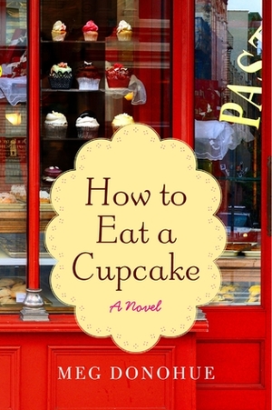 How to Eat a Cupcake by Meg Donohue