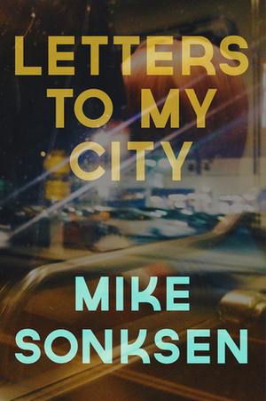 Letters to My City by Mike Sonksen