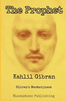 The Prophet: Gibran's Masterpiece by Kahlil Gibran