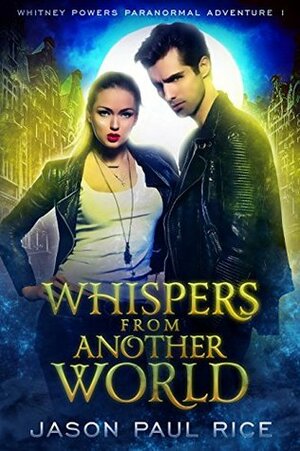 Whispers From Another World by Jason Paul Rice