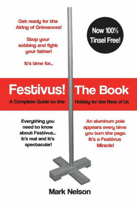 Festivus! The Book: A Complete Guide to the Holiday for the Rest of Us by Mark Nelson