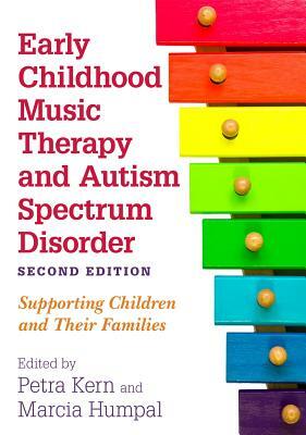 Early Childhood Music Therapy and Autism Spectrum Disorder, Second Edition: Supporting Children and Their Families by 