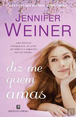 Diz-me Quem Amas by Jennifer Weiner