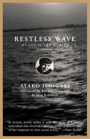 Restless Wave: My Life in Two Worlds by Greg Robinson, Ayako Tanaka Ishigaki, Yi-Chun Tricia Lin