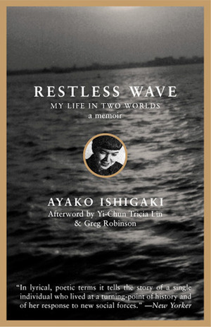 Restless Wave: My Life in Two Worlds by Ayako Tanaka Ishigaki, Greg Robinson, Yi-Chun Tricia Lin