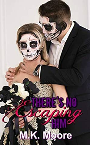 There's No Escaping Him by M.K. Moore