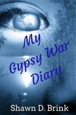 My Gypsy War Diary by Shawn D. Brink