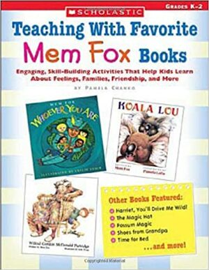 Teaching With Favorite Mem Fox Books: Engaging, Skill-Building Activities That Help Kids Learn About Feelings, Families, Friendship and More by Chanko, Pamela Chanko
