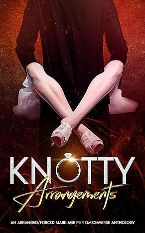 Knotty Arrangements: An Arranged/Forced Marriage PNR Omegaverse Anthology by Knot Thorne