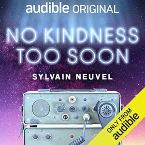 No Kindness Too Soon by Sylvain Neuvel