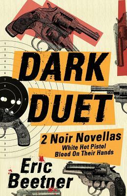 Dark Duet: Two Noir Novellas by Eric Beetner