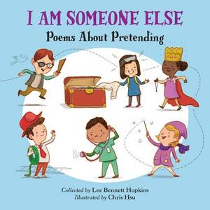 I Am Someone Else: Poems about Pretending by 