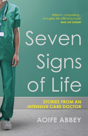 Seven Signs of Life: Stories From An Intensive Care Doctor by Aoife Abbey