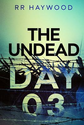 The Undead. Day Three by R.R. Haywood
