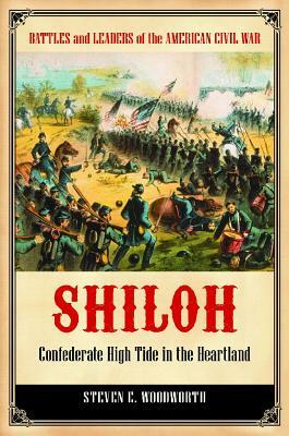 Shiloh: Confederate High Tide in the Heartland by Steven E. Woodworth