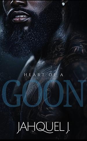 Heart Of A Goon by Jahquel J.