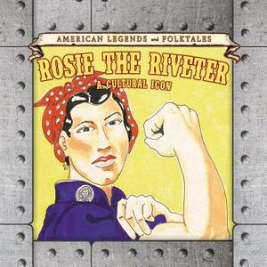 Rosie the Riveter: A Cultural Icon by Kate Shoup