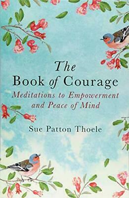 The Book of Courage: Meditations to Empowerment and Peace of Mind by Sue Patton Thoele