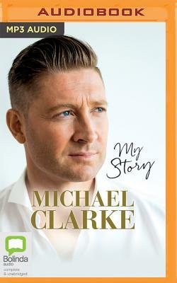 Michael Clarke: My Story by Michael Clarke