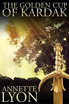 The Golden Cup of Kardak by Annette Lyon