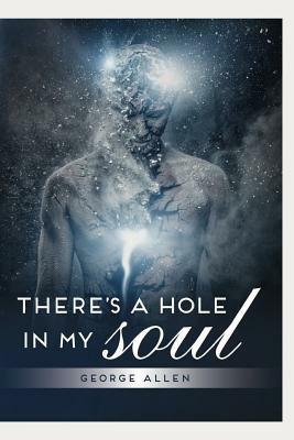 There's a Hole in My Soul by George Allen