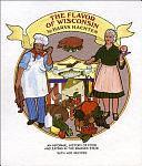 The Flavor of Wisconsin: An Informal History of Food and Eating in the Badger State, Together with 400 Favorite Recipes by Harva Hachten