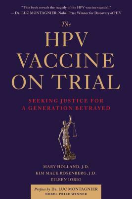 The Hpv Vaccine on Trial: Seeking Justice for a Generation Betrayed by Kim Mack Rosenberg, Mary Holland, Eileen Iorio