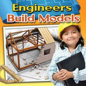 Engineers Build Models by Reagan Miller