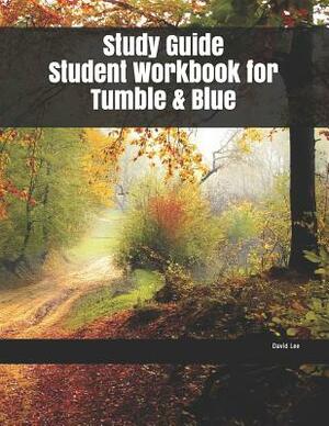 Study Guide Student Workbook for Tumble & Blue by David Lee