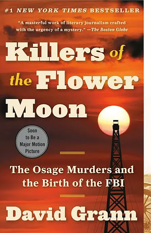 Killers Of The Flower Moon The Osage Murders and the Birth of the FBI by David Grann