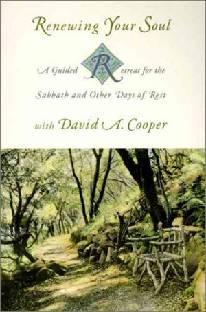 Renewing Your Soul: A Guided Retreat for the Sabbath and Other Days of Rest with David A. Cooper by David A. Cooper